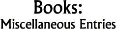Books: Miscellaneous Entries