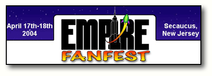 Empire FanFest: April 17-18, 2004