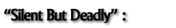 Silent But Deadly - 