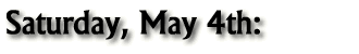 Saturday, May 4th: