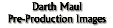 Pictures Pre-Production Images of Darth Maul